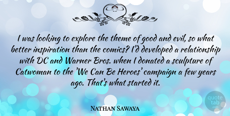 Nathan Sawaya Quote About Campaign, Dc, Developed, Donated, Explore: I Was Looking To Explore...