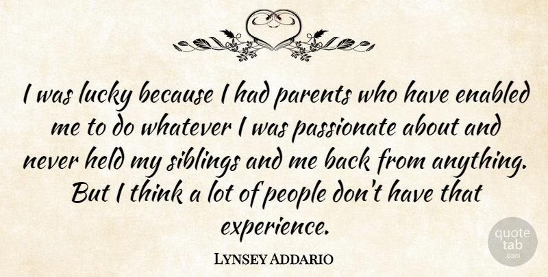 Lynsey Addario Quote About Experience, Held, Passionate, People, Siblings: I Was Lucky Because I...