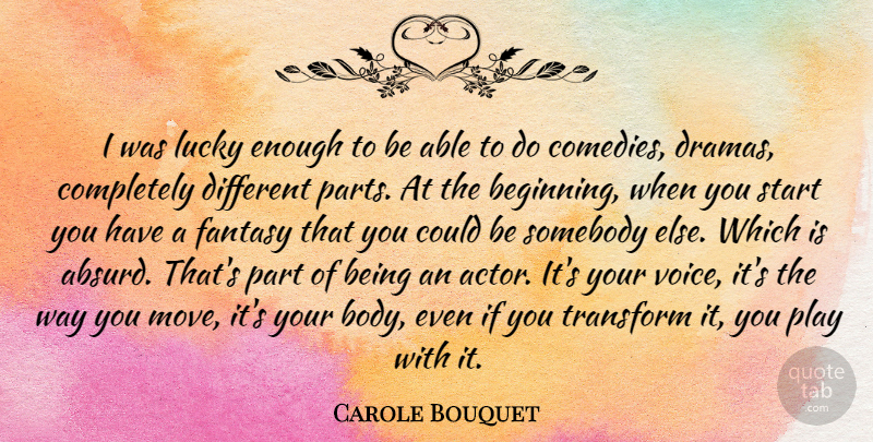 Carole Bouquet Quote About Fantasy, Lucky, Somebody, Transform: I Was Lucky Enough To...