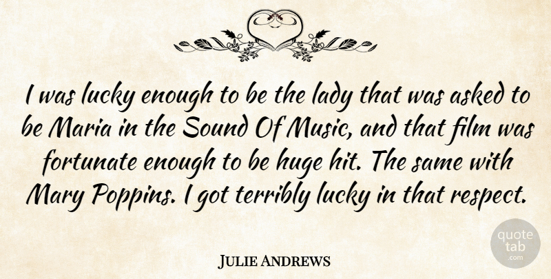 Julie Andrews Quote About Sound, Lucky, Film: I Was Lucky Enough To...
