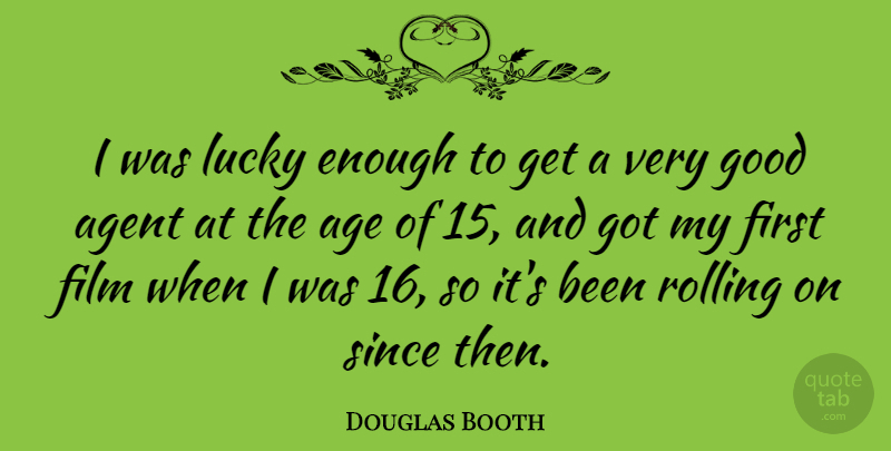 Douglas Booth Quote About Age, Rolling, Lucky: I Was Lucky Enough To...