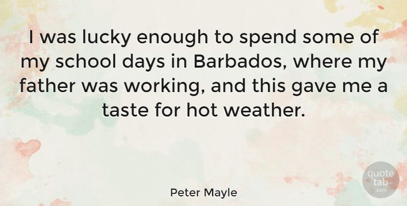 Peter Mayle Quote About Days, Gave, Hot, School, Spend: I Was Lucky Enough To...