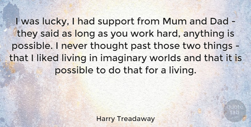Harry Treadaway Quote About Dad, Hard Work, Past: I Was Lucky I Had...