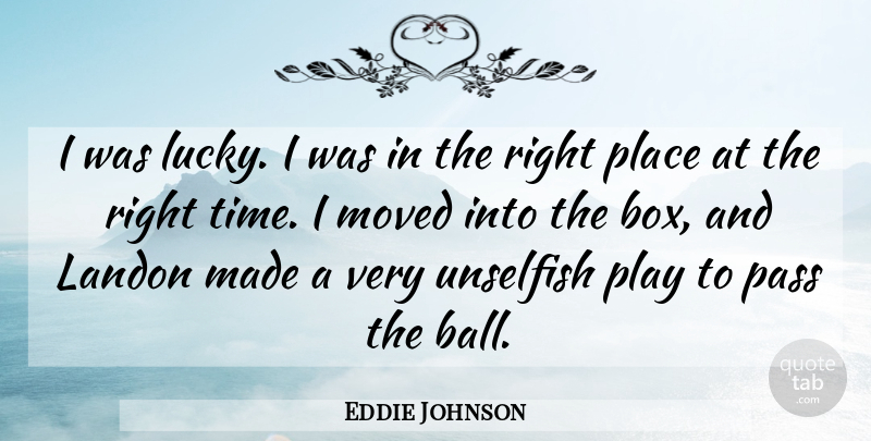 Eddie Johnson Quote About Moved, Pass, Unselfish: I Was Lucky I Was...
