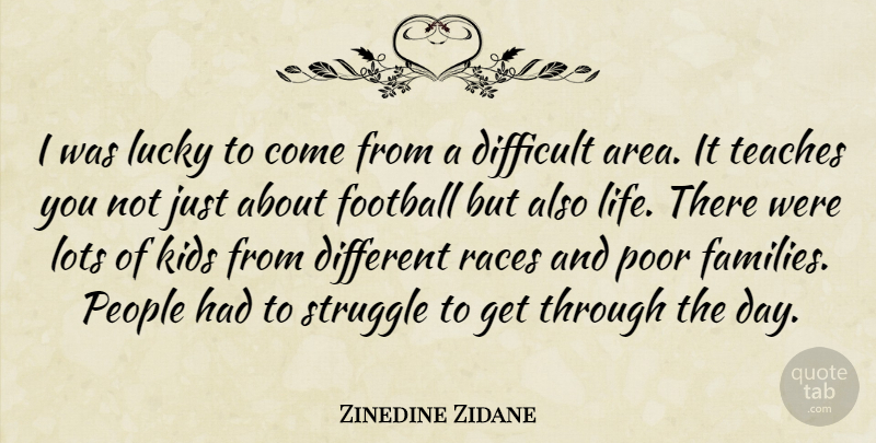 Zinedine Zidane Quote About Life, Soccer, Football: I Was Lucky To Come...