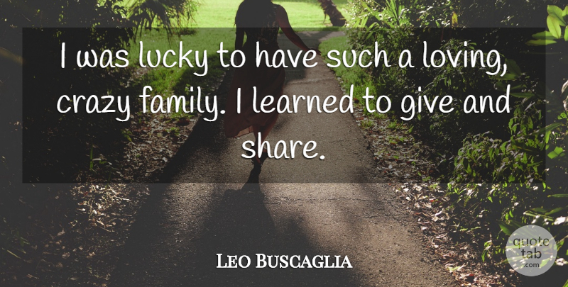 Leo Buscaglia Quote About Family, Learned: I Was Lucky To Have...