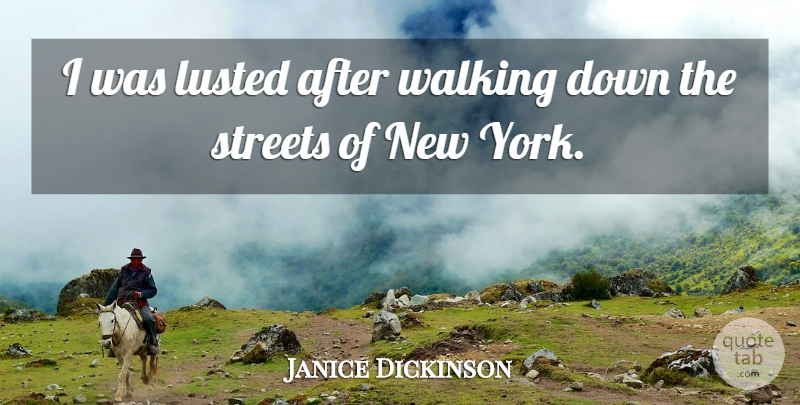 Janice Dickinson Quote About New York, Lust, Streets: I Was Lusted After Walking...