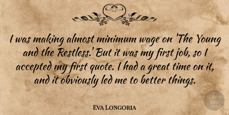Eva Longoria Quote About Jobs, Bigger And Better Things, Minimum Wage: I Was Making Almost Minimum...