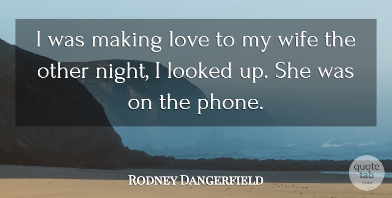 Rodney Dangerfield Quote About Night, Phones, Wife: I Was Making Love To...