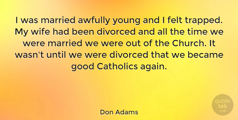 Don Adams Quote About Wife, Catholic, Church: I Was Married Awfully Young...