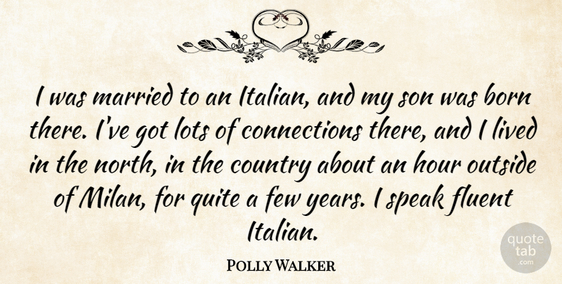 Polly Walker Quote About Country, Few, Fluent, Hour, Lived: I Was Married To An...