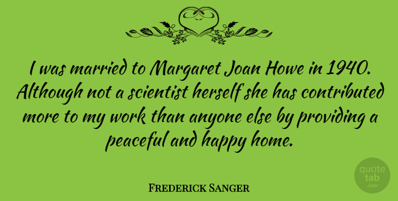 Frederick Sanger Quote About Home, Peaceful, Married: I Was Married To Margaret...