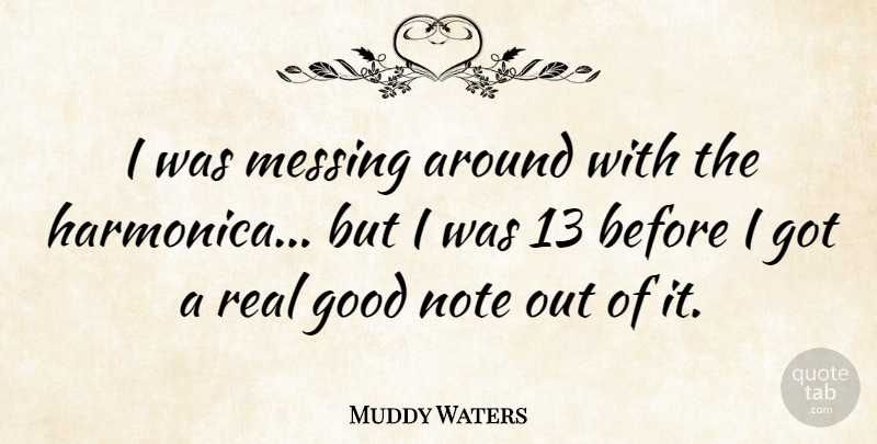 Muddy Waters Quote About Real, Harmonicas, Notes: I Was Messing Around With...