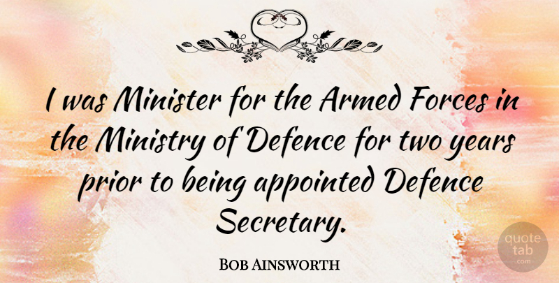 Bob Ainsworth Quote About Appointed, Defence, Forces, Minister, Prior: I Was Minister For The...