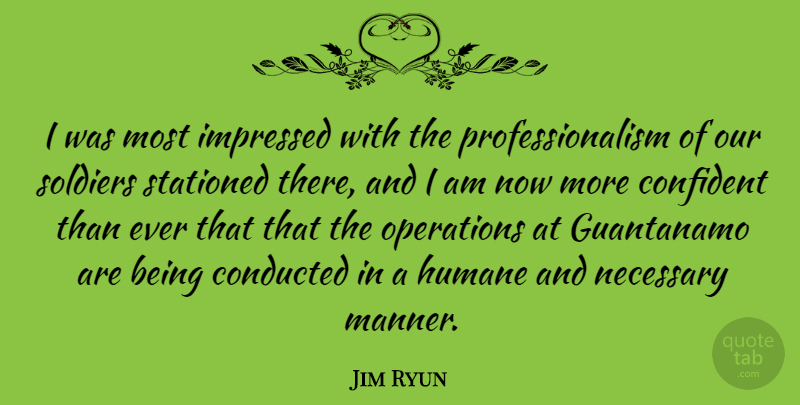 Jim Ryun Quote About Soldier, Professionalism, Operations: I Was Most Impressed With...