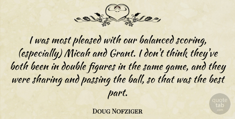 Doug Nofziger Quote About Balanced, Best, Both, Double, Figures: I Was Most Pleased With...