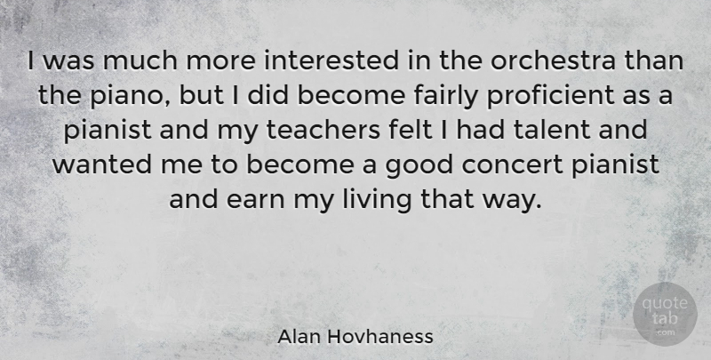 Alan Hovhaness Quote About Teacher, Piano, Orchestra: I Was Much More Interested...