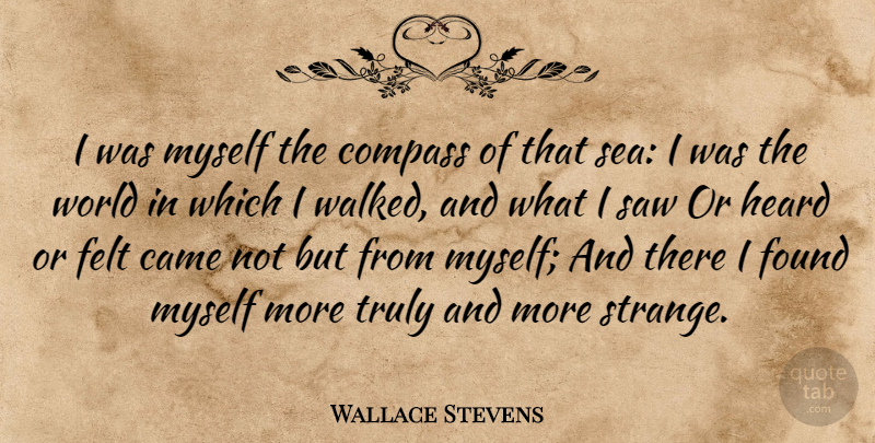 Wallace Stevens Quote About Sea, World, Saws: I Was Myself The Compass...