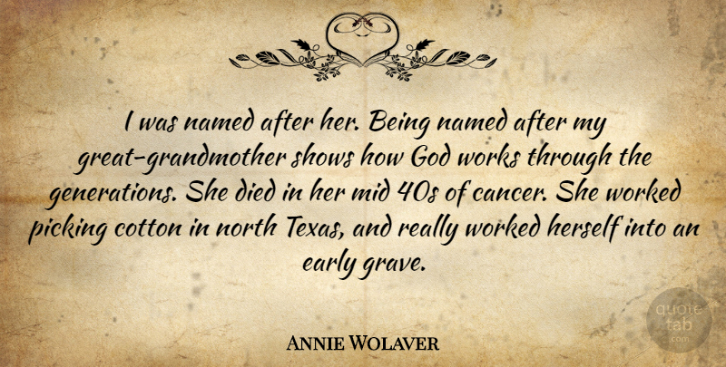 Annie Wolaver Quote About Cotton, Died, Early, God, Herself: I Was Named After Her...