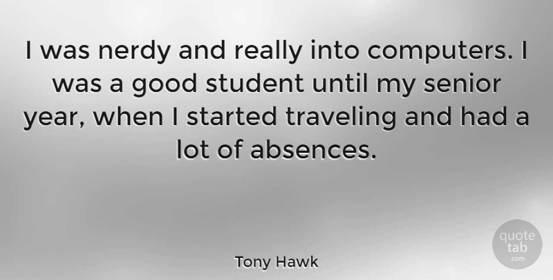 Tony Hawk Quote About Computers, Good, Nerdy, Senior, Traveling: I Was Nerdy And Really...