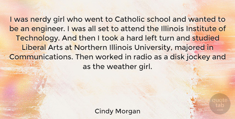 Cindy Morgan Quote About Arts, Attend, Catholic, Hard, Illinois: I Was Nerdy Girl Who...