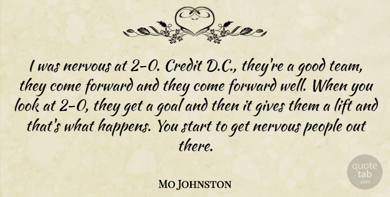 Mo Johnston Quote About Credit, Forward, Gives, Goal, Good: I Was Nervous At 2...