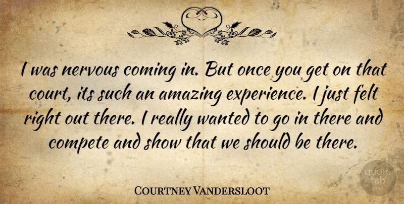 Courtney Vandersloot Quote About Amazing, Coming, Compete, Felt, Nervous: I Was Nervous Coming In...