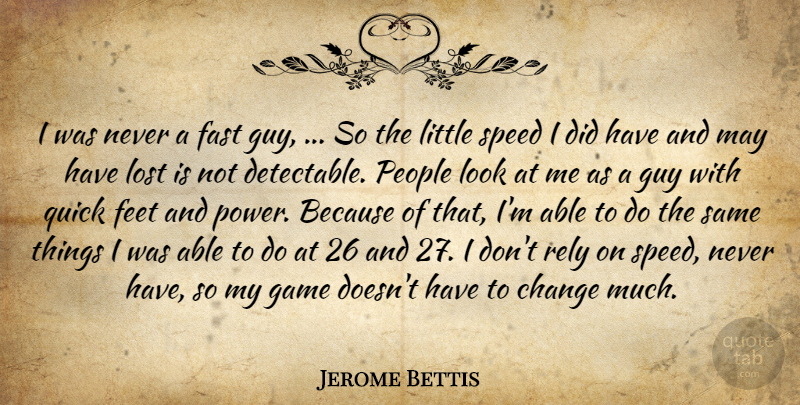 Jerome Bettis Quote About Change, Fast, Feet, Game, Guy: I Was Never A Fast...