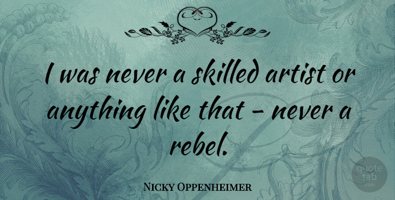 Nicky Oppenheimer Quote About undefined: I Was Never A Skilled...