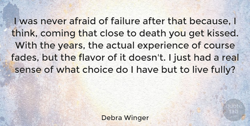 Debra Winger Quote About Real, Thinking, Years: I Was Never Afraid Of...