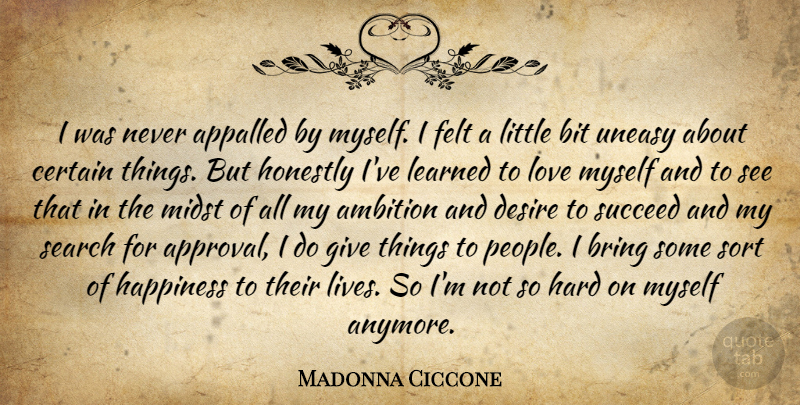 Madonna Ciccone Quote About Ambition, Giving, People: I Was Never Appalled By...