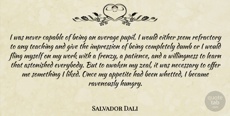 Salvador Dali Quote About Teaching, Average, Giving: I Was Never Capable Of...