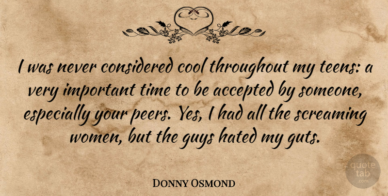 Donny Osmond Quote About Accepted, Considered, Cool, Guys, Hated: I Was Never Considered Cool...