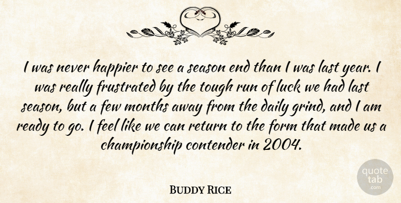 Buddy Rice Quote About Contender, Daily, Few, Form, Frustrated: I Was Never Happier To...