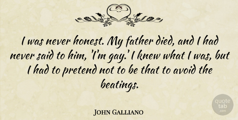 John Galliano Quote About Father, Gay, Honest: I Was Never Honest My...