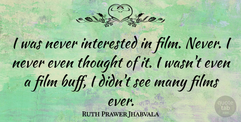 Ruth Prawer Jhabvala Quote About undefined: I Was Never Interested In...