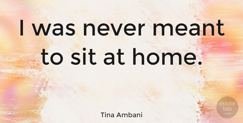 Tina Ambani Quote About Home: I Was Never Meant To...