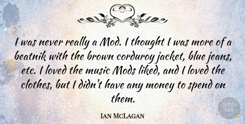 Ian McLagan Quote About Blue, Brown, Loved, Money, Music: I Was Never Really A...