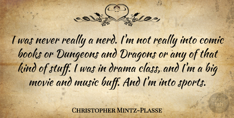 Christopher Mintz-Plasse Quote About Books, Comic, Dragons, Dungeons, Music: I Was Never Really A...