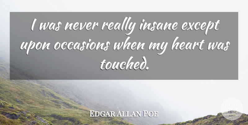 Edgar Allan Poe Quote About Heart, Insane, Mental Health: I Was Never Really Insane...