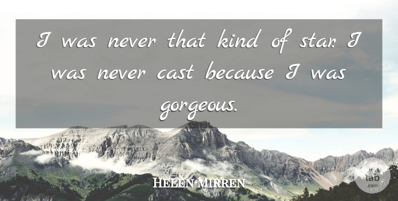 Helen Mirren Quote About Stars, Kind, Gorgeous: I Was Never That Kind...