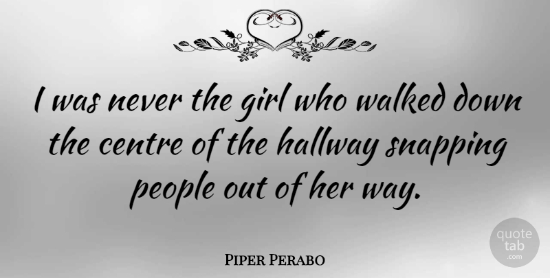 Piper Perabo Quote About Girl, People, Way: I Was Never The Girl...
