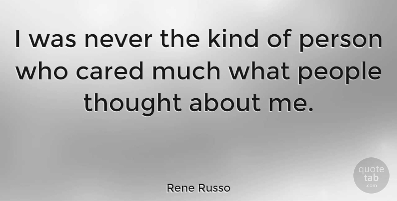 Rene Russo Quote About People: I Was Never The Kind...