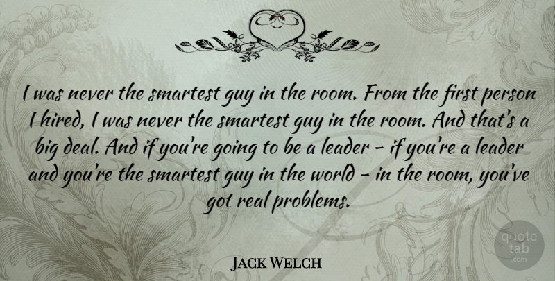 Jack Welch Quote About Leadership, Real, Guy: I Was Never The Smartest...
