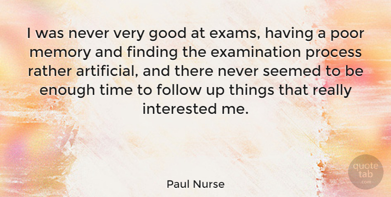 Paul Nurse Quote About Memories, Examination, Enough Time: I Was Never Very Good...