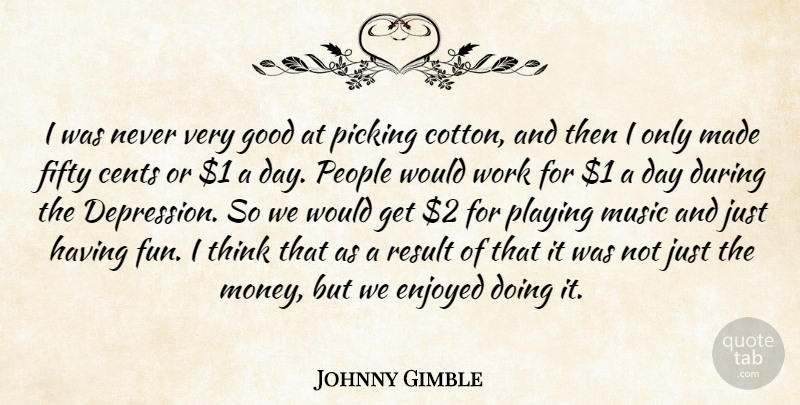 Johnny Gimble Quote About Cents, Enjoyed, Fifty, Good, Money: I Was Never Very Good...