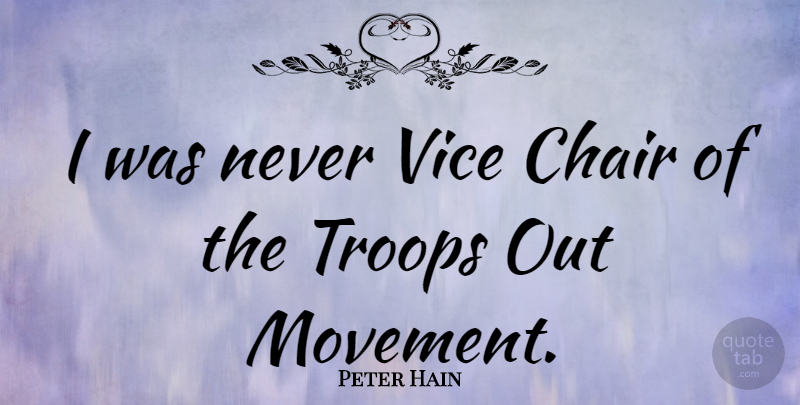 Peter Hain Quote About Troops, Movement, Vices: I Was Never Vice Chair...