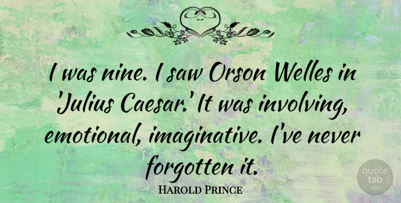 Harold Prince Quote About Emotional, Nine, Saws: I Was Nine I Saw...