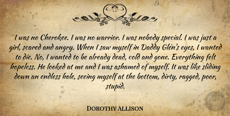 Dorothy Allison Quote About Girl, Stupid, Dirty: I Was No Cherokee I...
