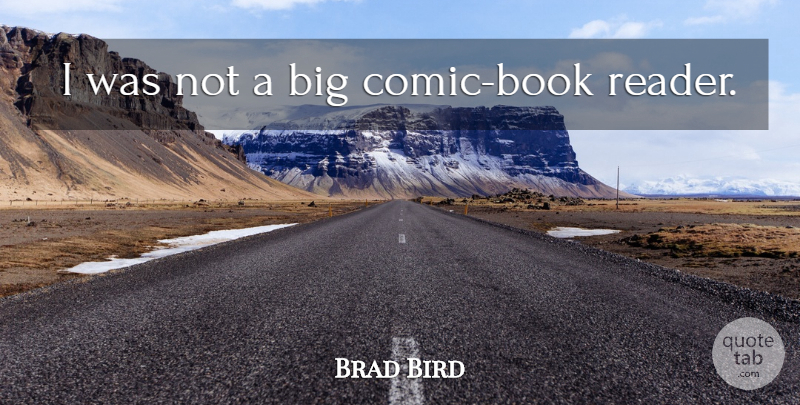 Brad Bird Quote About Book, Comic, Bigs: I Was Not A Big...